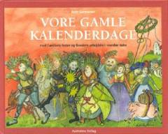 Vore gamle kalenderdage : tro, overtro, fest og højtid i svundne tider