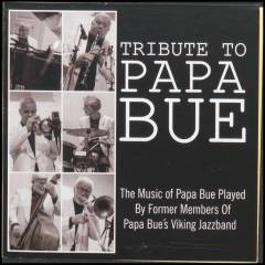 Tribute to Papa Bue : the music of Papa Bue played by former members of Papa Bue's Viking Jazzband