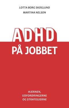 ADHD på jobbet : hjernen, udfordringerne og strategierne