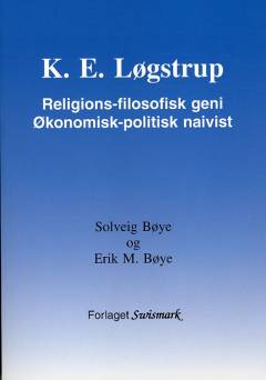 K. E. Løgstrup : religions-filosofisk geni : økonomisk-politisk naivist