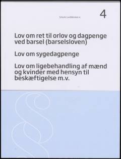 Lov om ret til orlov og dagpenge ved barsel (barselsloven): Lov om sygedagpenge: Lov om ligebehandling af mænd og kvinder med hensyn til beskæftigelse m.v.