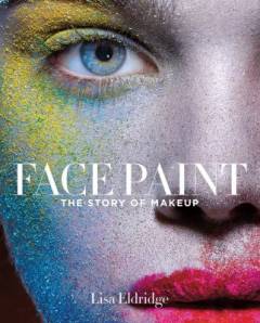 Face paint : the story of makeup
