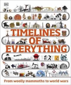 Timelines of everything : from wooly mammoths to world wars