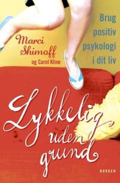 Lykkelig uden grund : brug positiv psykologi i dit liv