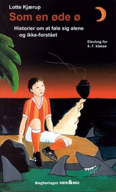 Som en øde ø : historier om at føle sig alene og ikke-forstået : elevbog for 4.-7. klasse