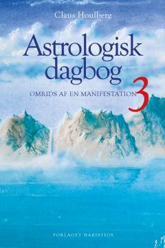 Astrologisk dagbog. Bind 3 : Omrids af en manifestation