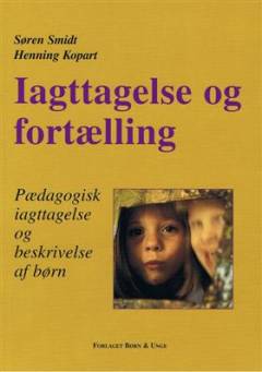 Iagttagelse og fortælling : pædagogisk iagttagelse og beskrivelse af børn