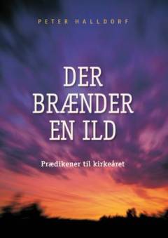 Der brænder en ild : prædikener til kirkeåret