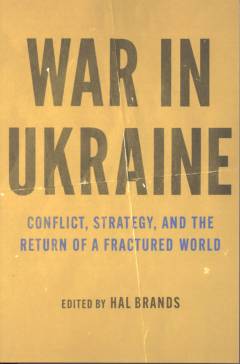 War in Ukraine : conflict, strategy, and the return of a fractured world