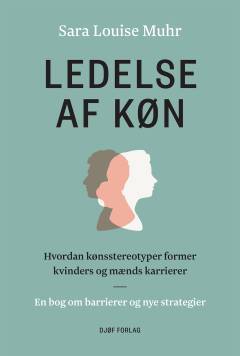 Ledelse af køn : hvordan kønsstereotyper former kvinders og mænds karrierer : en bog om barrierer og nye strategier