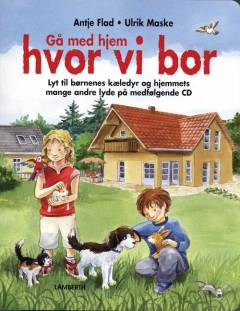 Gå med hjem hvor vi bor : lyt til børnenes kæledyr og hjemmets mange andre lyde på medfølgende cd