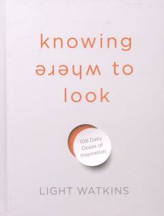 Knowing where to look : 108 daily doses of inspiration