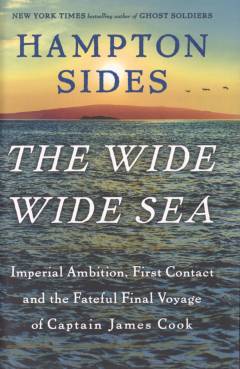 The wide wide sea : imperial ambition, first contact and the fateful final voyage of Captain James Cook