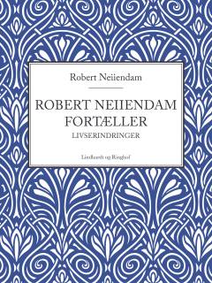 Robert Neiiendam fortæller- : livserindringer