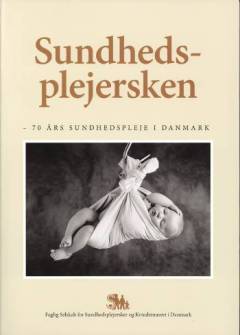 Sundhedsplejersken : 70 års sundhedspleje i Danmark