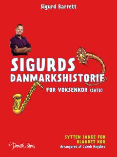 Sigurds danmarkshistorie : \for voksenkor\ (SATB) : sytten sange for blandet kor