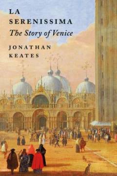La Serenissima : the story of Venice