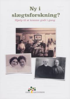 Ny i slægtsforskning? : hjælp til at komme godt i gang