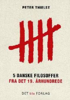 5 danske filosoffer fra det 19. århundrede : Henrich Steffens, Frederik Christian Sibbern, Poul Martin Møller, Søren Kierkegaard, Harald Høffding: De første 5 år : Det lille Forlag 1993-1998 : kronologisk katalog