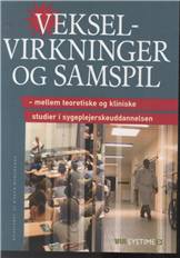 Vekselvirkninger og samspil : mellem teoretiske og kliniske studier i sygeplejerskeuddannelsen