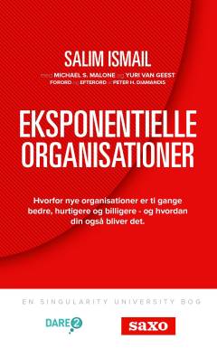 Eksponentielle organisationer : hvorfor nye organisationer er ti gange bedre, hurtigere og billigere - og hvordan din også bliver det