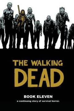 The walking dead : a continuing story of survival horror. Book 11