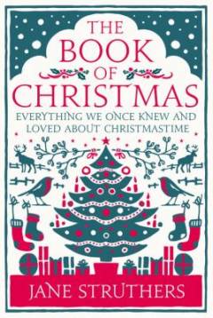 The book of Christmas : everything we once knew and loved about Christmastime