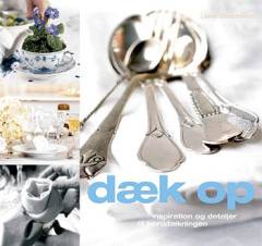 Dæk op : inspiration og detaljer til borddækningen