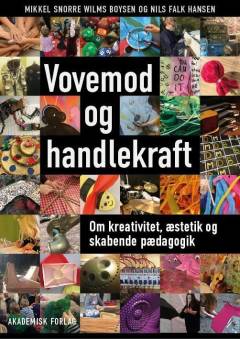 Vovemod og handlekraft : om kreativitet, æstetik og skabende pædagogik