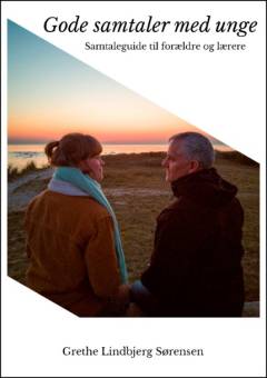 Gode samtaler med unge : samtaleguide til forældre og lærere : gode samtaler er mere end bare ord