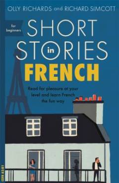 Short stories in French for beginners : read for pleasure at your level and learn French the fun way (Letlæsning)