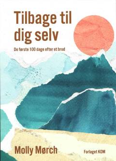 Tilbage til dig selv : de første 100 dage efter et brud