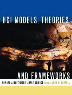 HCI models, theories, and frameworks : toward a multidisciplinary cience