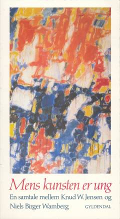 Mens kunsten er ung : en samtale mellem Knud W. Jensen og Niels Birger Wamberg