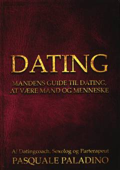 Dating : mandens guide til dating, at være mand og menneske