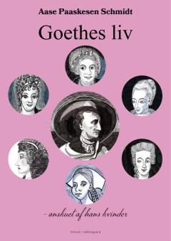 Goethes liv - anskuet af hans kvinder