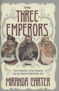 The three emperors : three cousins, three empires and the road to World War One