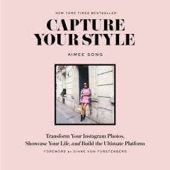 Capture your style : transform your Instagram photos, showcase your life, and build the ultimate platform