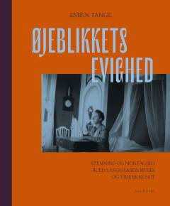 Øjeblikkets evighed : stemning og montager i Rued Langgaards musik og tidens kunst