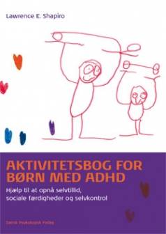 Aktivitetsbog for børn med ADHD : hjælp til at opnå selvtillid, sociale færdigheder og selvkontrol
