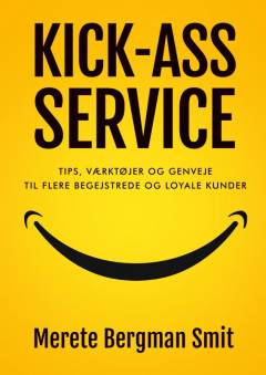 Kick-ass service : tips, værktøjer og genveje til flere begejstrede og loyale kunder