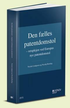 Den fælles patentdomstol : retsplejen ved Europas nye patentdomstol
