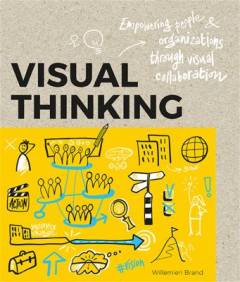 Visual thinking : empowering people & organizations through visual collaboration