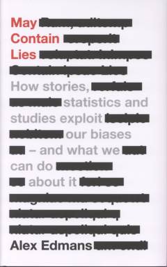 May contain lies : how stories, statistics and studies exploit our biases - and what we can do about it
