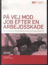 På vej mod job efter en arbejdsskade : en evaluering af arbejdsskadestyrelsens fastholdescenter