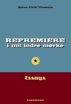 Repremiere i mit indre mørke : essays