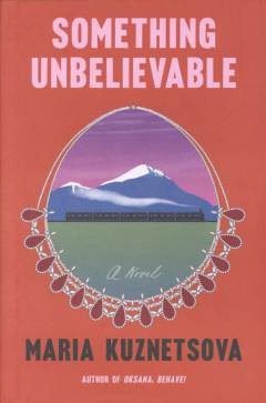 Something unbelievable : a novel