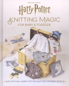 Knitting magic for baby and toddler : an official Harry Potter knitting patern book