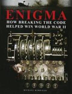 Enigma : how breaking the code helped win World War II