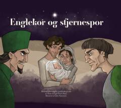 Englekor og stjernespor : Bibelens juleevangelier genfortalt på rim